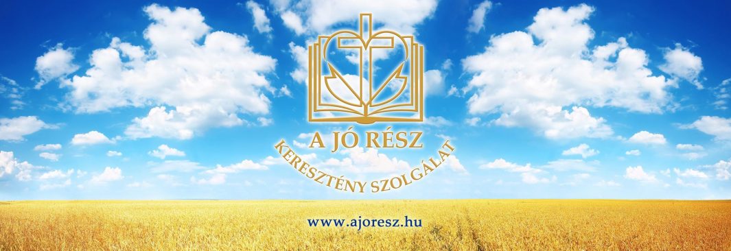 A JÓ RÉSZ KERESZTÉNY SZOLGÁLAT - www.ajoresz.hu